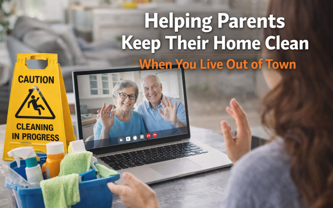 Helping Parents Keep Their Home Clean When You Live Out of Town