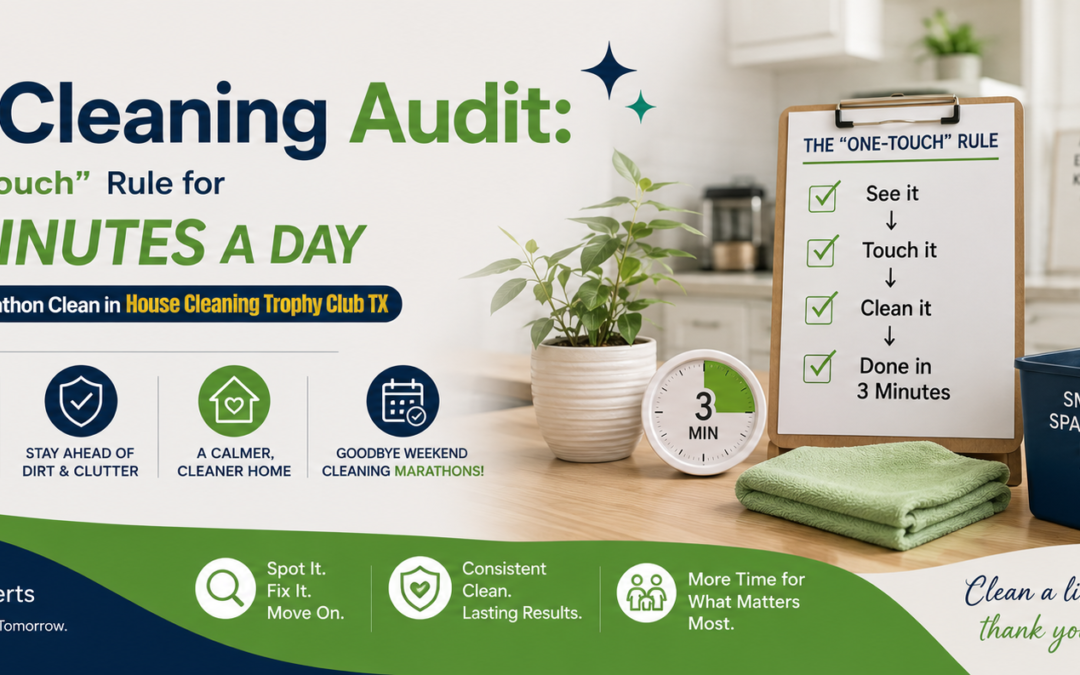 Micro-Cleaning Audit: The 3-Minute Rule | Trophy Club TX